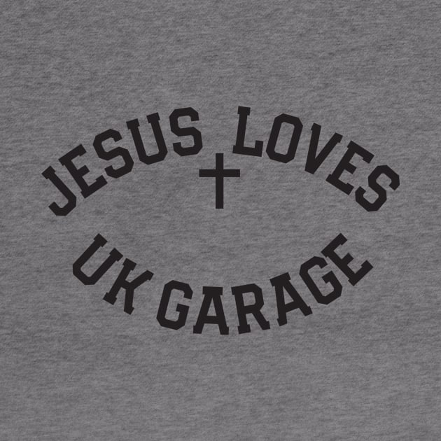 Jesus Loves UK Garage Black Text by TeeTime